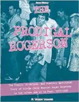 Il Prodigo Rogerson: La tragica, esilarante e forse apocrifa storia del bassista dei Circle Jerks Roger Rogerson nell'epoca d'oro del La Pu - The Prodigal Rogerson: The Tragic, Hilarious, and Possibly Apocryphal Story of Circle Jerks Bassist Roger Rogerson in the Golden Age of La Pu