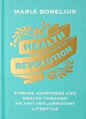 La rivoluzione della salute: Trovare la felicità e la salute attraverso uno stile di vita anti-infiammatorio - Health Revolution: Finding Happiness and Health Through an Anti-Inflammatory Lifestyle