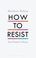 Come resistere: Trasformare la protesta in potere - How to Resist: Turn Protest to Power
