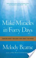 Fare miracoli in quaranta giorni: Trasformare ciò che hai in ciò che vuoi - Make Miracles in Forty Days: Turning What You Have Into What You Want