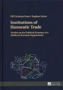 Le istituzioni del commercio anseatico: studi sull'economia politica di un'organizzazione di rete medievale - Institutions of Hanseatic Trade: Studies on the Political Economy of a Medieval Network Organisation