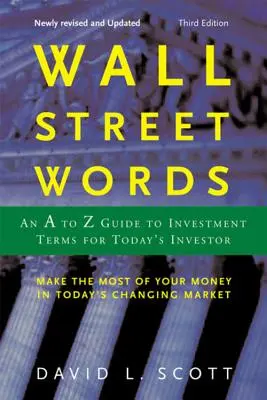 Parole di Wall Street: Una guida dalla A alla Z ai termini di investimento per l'investitore di oggi - Wall Street Words: An A to Z Guide to Investment Terms for Today's Investor