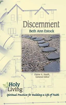 Vivere in modo santo: Discernimento: Pratiche spirituali per costruire una vita di fede - Holy Living: Discernment: Spiritual Practices of Building a Life of Faith
