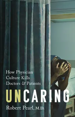 Senza cura: Come la cultura della medicina uccide medici e pazienti - Uncaring: How the Culture of Medicine Kills Doctors and Patients