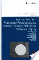 Donne guerriere: Rifare i luoghi post-secondari attraverso un'indagine narrativa relazionale - Warrior Women: Remaking Post-Secondary Places Through Relational Narrative Inquiry