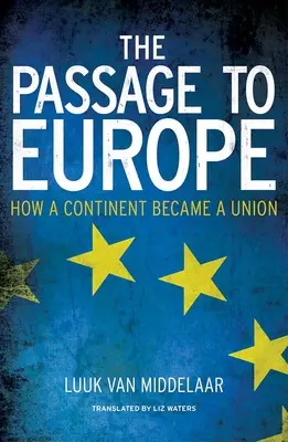 Il passaggio all'Europa: come un continente è diventato un'unione - The Passage to Europe: How a Continent Became a Union