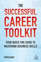 Il kit di strumenti per una carriera di successo: La vostra guida rapida per padroneggiare le abilità imprenditoriali - The Successful Career Toolkit: Your Quick Fire Guide to Mastering Business Skills