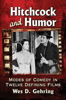 Hitchcock e l'umorismo: I modi della commedia in dodici film fondamentali - Hitchcock and Humor: Modes of Comedy in Twelve Defining Films