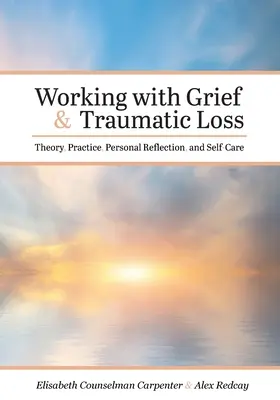 Lavorare con il lutto e la perdita traumatica: Teoria, pratica, riflessione personale e cura di sé - Working with Grief and Traumatic Loss: Theory, Practice, Personal Reflection, and Self-Care