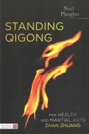 Qigong in piedi per la salute e le arti marziali, Zhan Zhuang - Standing Qigong for Health and Martial Arts, Zhan Zhuang