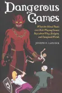 Giochi pericolosi: Che cosa dice il panico morale sui giochi di ruolo riguardo al gioco, alla religione e ai mondi immaginari? - Dangerous Games: What the Moral Panic Over Role-Playing Games Says about Play, Religion, and Imagined Worlds