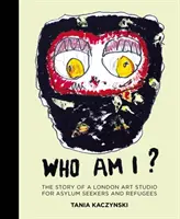 Chi sono io? La storia di uno studio d'arte londinese per richiedenti asilo e rifugiati - Who Am I?: The Story of a London Art Studio for Asylum Seekers and Refugees