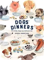 Cene per cani - Il modo sano e felice di nutrire il vostro cane - Dogs' Dinners - The healthy, happy way to feed your dog