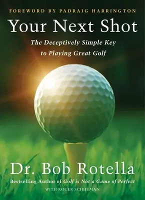 Fai del tuo prossimo colpo il tuo colpo migliore: Il segreto per giocare alla grande a golf - Make Your Next Shot Your Best Shot: The Secret to Playing Great Golf