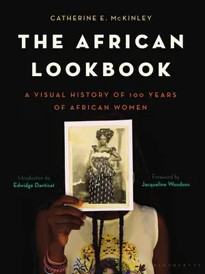 Il lookbook africano: Una storia visiva di 100 anni di donne africane - The African Lookbook: A Visual History of 100 Years of African Women
