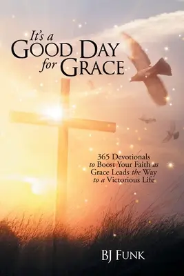 È un buon giorno per la grazia: 365 devozionali per rafforzare la vostra fede mentre la grazia vi guida verso una vita vittoriosa - It's a Good Day for Grace: 365 Devotionals to Boost Your Faith as Grace Leads the Way to a Victorious Life