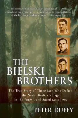 I fratelli Bielski: La vera storia di tre uomini che sfidarono i nazisti, costruirono un villaggio nella foresta e salvarono 1.200 ebrei - The Bielski Brothers: The True Story of Three Men Who Defied the Nazis, Built a Village in the Forest, and Saved 1,200 Jews