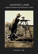 Winifred Lamb: Preistoria dell'Egeo e curatrice di musei - Winifred Lamb: Aegean Prehistorian and Museum Curator