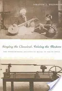 Cantare il classico, dare voce al moderno: la politica postcoloniale della musica nell'India del Sud - Singing the Classical, Voicing the Modern: The Postcolonial Politics of Music in South India