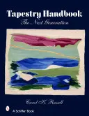 Manuale dell'arazzo: La prossima generazione - Tapestry Handbook: The Next Generation