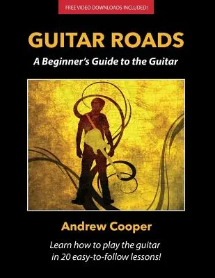 Strade della chitarra: Una guida per principianti alla chitarra - Guitar Roads: A Beginner's Guide to the Guitar