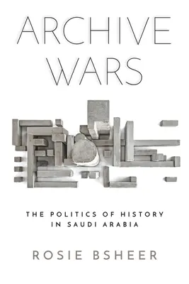 Guerre d'archivio: la politica della storia in Arabia Saudita - Archive Wars: The Politics of History in Saudi Arabia