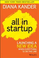 All in Startup: Lanciare una nuova idea quando tutto è in gioco - All in Startup: Launching a New Idea When Everything Is on the Line