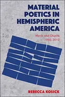 Poetiche materiali nell'America emisferica: Parole e oggetti 1950-2010 - Material Poetics in Hemispheric America: Words and Objects 1950-2010