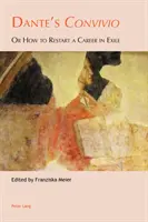 Il Convivio di Dante: o come riavviare una carriera in esilio - Dante's Convivio: Or How to Restart a Career in Exile