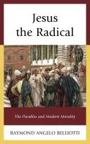 Gesù il radicale: le parabole e la morale moderna - Jesus the Radical: The Parables and Modern Morality