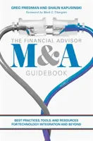 La guida alle fusioni e acquisizioni dei consulenti finanziari: Migliori pratiche, strumenti e risorse per l'integrazione tecnologica e oltre - The Financial Advisor M&A Guidebook: Best Practices, Tools, and Resources for Technology Integration and Beyond