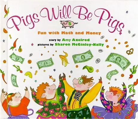 I maiali saranno maiali: Divertimento con la matematica e il denaro - Pigs Will Be Pigs: Fun with Math and Money
