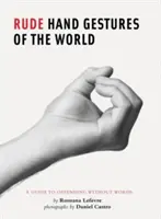 Gesti rudi del mondo: Una guida per offendere senza parole (Libro divertente per ragazzi, Libro dei gesti) - Rude Hand Gestures of the World: A Guide to Offending Without Words (Funny Book for Boys, Hand Gesture Book)