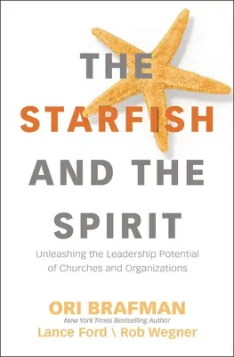 La stella marina e lo spirito: Liberare il potenziale di leadership delle chiese e delle organizzazioni - The Starfish and the Spirit: Unleashing the Leadership Potential of Churches and Organizations