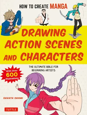 Come creare manga: Disegnare scene d'azione e personaggi: La Bibbia definitiva per gli artisti principianti (con oltre 600 illustrazioni) - How to Create Manga: Drawing Action Scenes and Characters: The Ultimate Bible for Beginning Artists (with Over 600 Illustrations)