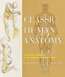 Anatomia umana classica: Guida dell'artista a forma, funzione e movimento - Classic Human Anatomy: The Artist's Guide to Form, Function, and Movement