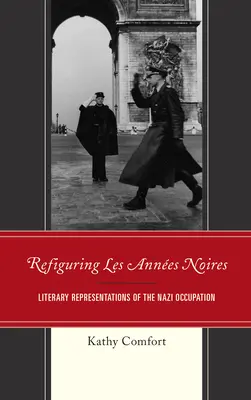 Rifigurare le Annes Noires: Rappresentazioni letterarie dell'occupazione nazista - Refiguring Les Annes Noires: Literary Representations of the Nazi Occupation