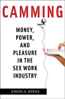 Camming: Denaro, potere e piacere nell'industria del lavoro sessuale - Camming: Money, Power, and Pleasure in the Sex Work Industry