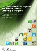 Programma di cooperazione tecnica dell'AIEA: Sixty Years and Beyond - Contributing to Defvelopment Proceedings of an International Conference Held in Vienna, - IAEA Technical Cooperation Programme: Sixty Years and Beyond - Contributing to Defvelopment Proceedings of an International Conference Held in Vienna,