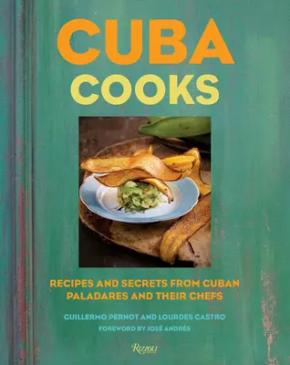 Cuba Cooks: Ricette e segreti dei paladares cubani e dei loro chef - Cuba Cooks: Recipes and Secrets from Cuban Paladares and Their Chefs