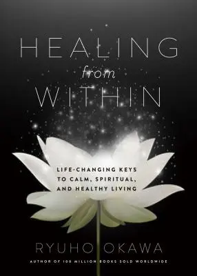 Guarire da dentro: Le chiavi che cambiano la vita per una vita calma, spirituale e sana - Healing from Within: Life-Changing Keys to Calm, Spiritual, and Healthy Living