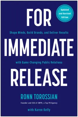 Per il rilascio immediato: Plasmare le menti, costruire i marchi e ottenere risultati con le relazioni pubbliche che cambiano le regole del gioco - For Immediate Release: Shape Minds, Build Brands, and Deliver Results with Game-Changing Public Relations