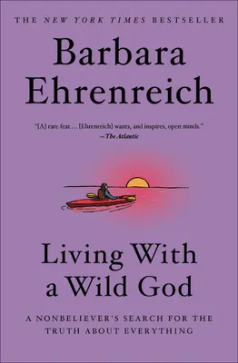 Vivere con un Dio selvaggio: La ricerca di un non credente sulla verità di ogni cosa - Living with a Wild God: A Nonbeliever's Search for the Truth about Everything