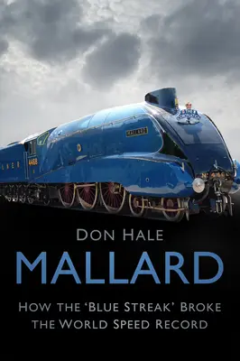 Mallard: come la “striscia blu” ha battuto il record mondiale di velocità - Mallard: How the 'blue Streak' Broke the World Speed Record