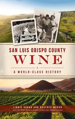Il vino della contea di San Luis Obispo: Una storia di livello mondiale - San Luis Obispo County Wine: A World-Class History