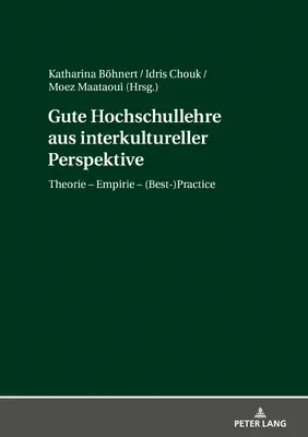 Gute Hochschullehre Aus Interkultureller Perspektive: Teoria - Empiria - (Best-)Practice - Gute Hochschullehre Aus Interkultureller Perspektive: Theorie - Empirie - (Best-)Practice