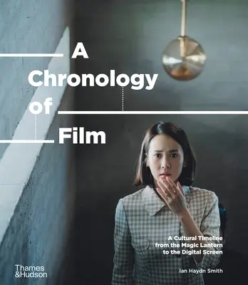 Cronologia del cinema: Una cronologia culturale dalla lanterna magica a Netflix - A Chronology of Film: A Cultural Timeline from the Magic Lantern to Netflix