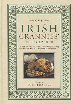 Le ricette delle nostre nonne irlandesi: Cucina confortante e deliziosa dal vecchio Paese alla tavola della vostra famiglia - Our Irish Grannies' Recipes: Comforting and Delicious Cooking from the Old Country to Your Family's Table