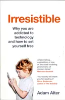 Irresistibile - Perché si è dipendenti dalla tecnologia e come liberarsi - Irresistible - Why you are addicted to technology and how to set yourself free