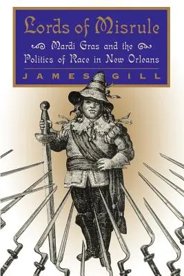 I signori del malgoverno: Il martedì grasso e la politica della razza a New Orleans - Lords of Misrule: Mardi Gras and the Politics of Race in New Orleans